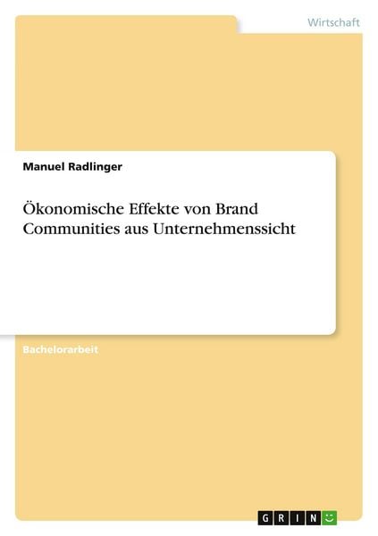 Ökonomische Effekte von Brand Communities aus Unternehmenssicht, Taschenbuch von Manuel Radlinger, GRIN, 9783668780262