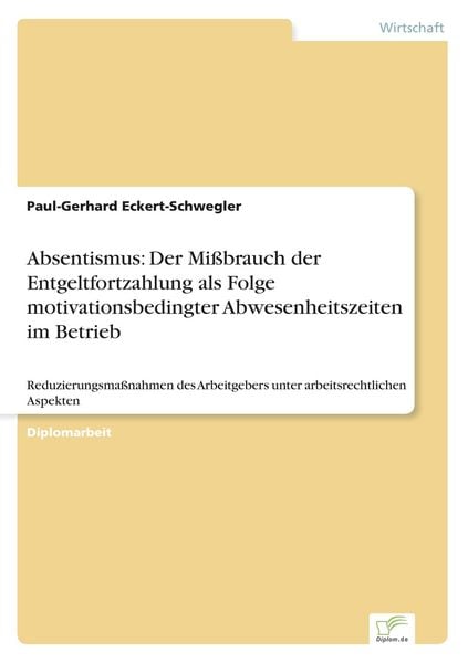 Produktbild: Absentismus: Der Mi&szlig;brauch der Entgeltfortzahlung als Folge motivationsbedingter Abwesenheitszeiten im Betrieb