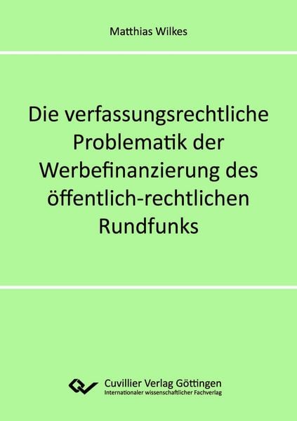 Produktbild: Die verfassungsrechtliche Problematik der Werbefinanzierung des &ouml;ffentlich-rechtlichen Rundfunks