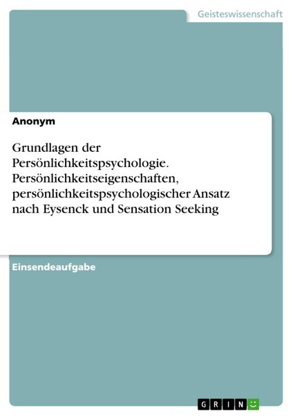 Produktbild: Grundlagen der Pers&ouml;nlichkeitspsychologie. Pers&ouml;nlichkeitseigenschaften, pers&ouml;nlichkeitspsychologischer Ansatz nach Eysenck und Sensation Seeking