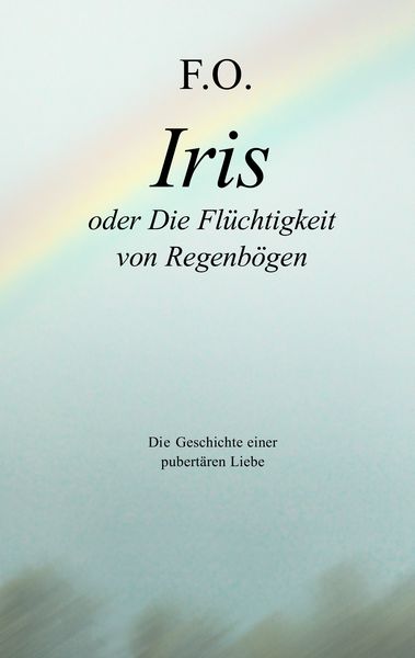 Produktbild: Iris oder die Fl&uuml;chtigkeit von Regenb&ouml;gen