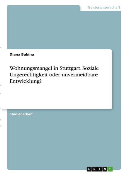 Produktbild: Wohnungsmangel in Stuttgart. Soziale Ungerechtigkeit oder unvermeidbare Entwicklung?