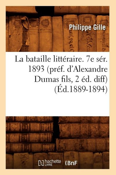 Produktbild: La bataille litt&eacute;raire. 7e s&eacute;r. 1893 (pr&eacute;f. d'Alexandre Dumas fils, 2 &eacute;d. diff) (&Eacute;d.1889-1894)