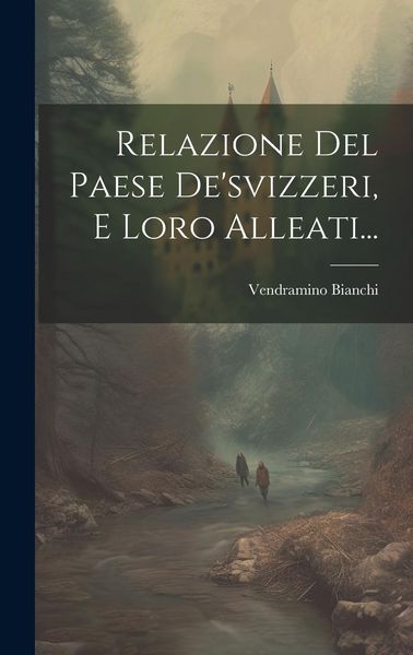 Produktbild: Relazione Del Paese De'svizzeri, E Loro Alleati...