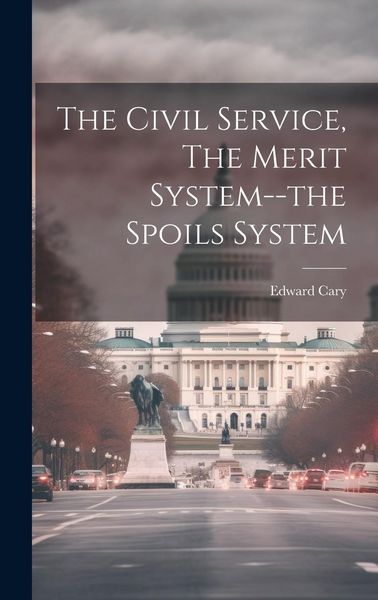 Produktbild: The Civil Service, The Merit System--the Spoils System