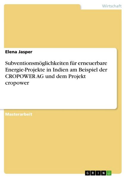 Subventionsmöglichkeiten für erneuerbare Energie-Projekte in Indien am Beispiel der CROPOWER AG und dem Projekt cropower, Taschenbuch von Elena