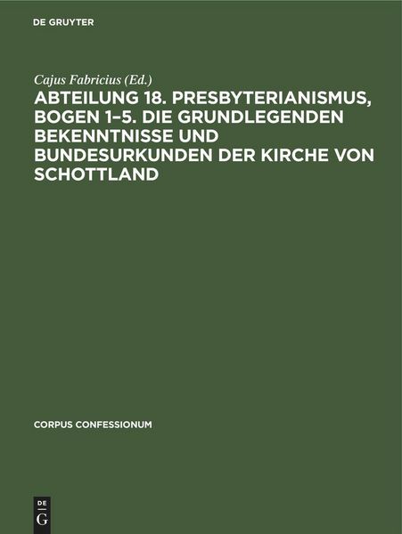 Produktbild: Abteilung 18. Presbyterianismus, Bogen 1-5. Die Grundlegenden Bekenntnisse und Bundesurkunden der Kirche von Schottland