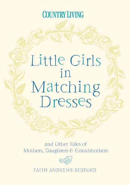 Produktbild: Little Girls in Matching Dresses: And Other Tales of Mothers, Daughters & Grandmothers