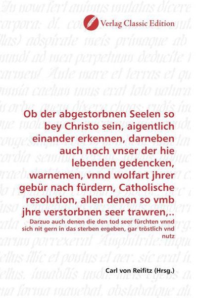 Produktbild: Ob der abgestorbnen Seelen so bey Christo sein, aigentlich einander erkennen, darneben auch noch vnser der hie lebenden gedencken, warnemen, vnnd wolf