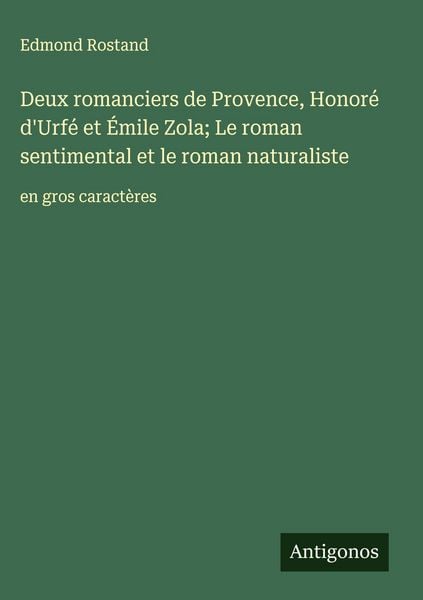 Produktbild: Deux romanciers de Provence, Honor&eacute; d'Urf&eacute; et &Eacute;mile Zola; Le roman sentimental et le roman naturaliste
