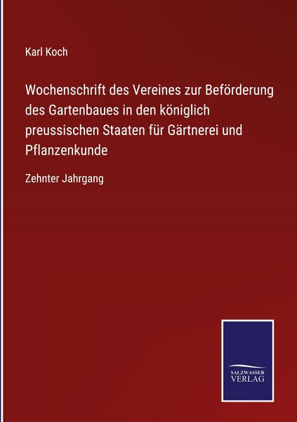Produktbild: Wochenschrift des Vereines zur Bef&ouml;rderung des Gartenbaues in den k&ouml;niglich preussischen Staaten f&uuml;r G&auml;rtnerei und Pflanzenkunde