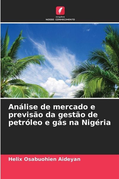 Produktbild: An&aacute;lise de mercado e previs&atilde;o da gest&atilde;o de petr&oacute;leo e g&aacute;s na Nig&eacute;ria