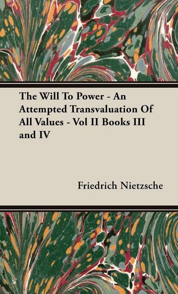 Produktbild: The Will to Power - An Attempted Transvaluation of All Values - Vol II Books III and IV