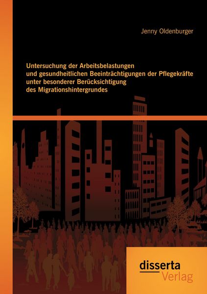 Produktbild: Untersuchung der Arbeitsbelastungen und gesundheitlichen Beeintr&auml;chtigungen der Pflegekr&auml;fte unter besonderer Ber&uuml;cksichtigung des Migrationshintergrundes