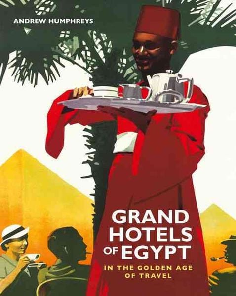 Produktbild: Humphreys, A: Grand Hotels of Egypt in the Golden Age of Tou