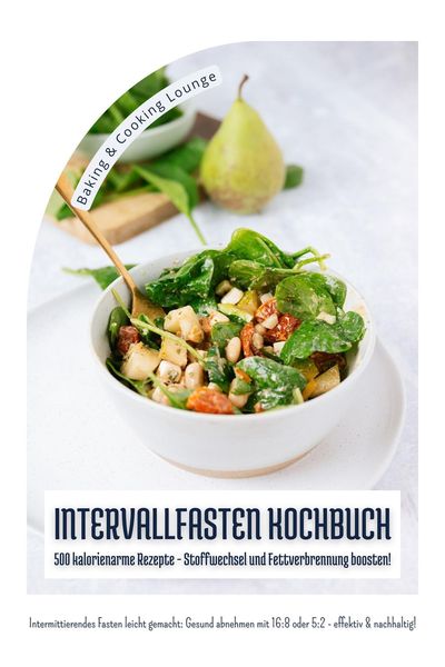 Produktbild: Intervallfasten Kochbuch: 500 kalorienarme Rezepte - Stoffwechsel und Fettverbrennung boosten! (Intermittierendes Fasten leicht gemacht: Gesund abnehm