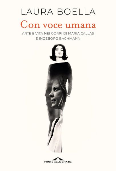 Produktbild: Con voce umana. Arte e vita nei corpi di Maria Callas e Ingeborg Bachmann