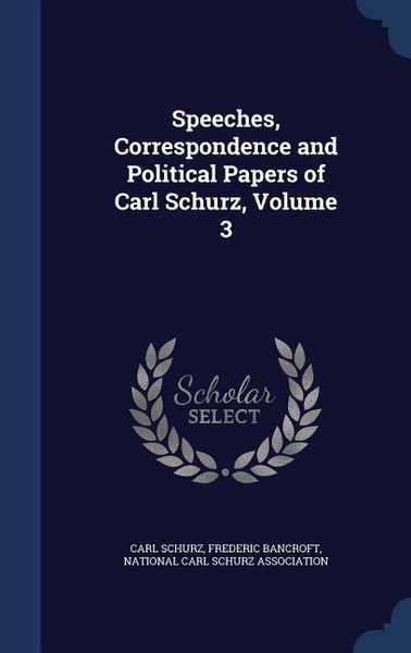 Produktbild: Speeches, Correspondence and Political Papers of Carl Schurz, Volume 3