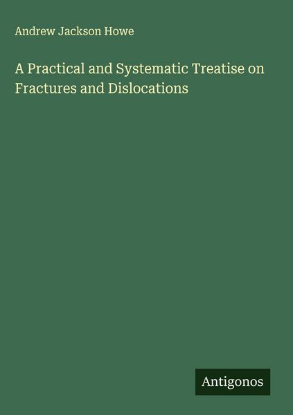 Produktbild: A Practical and Systematic Treatise on Fractures and Dislocations