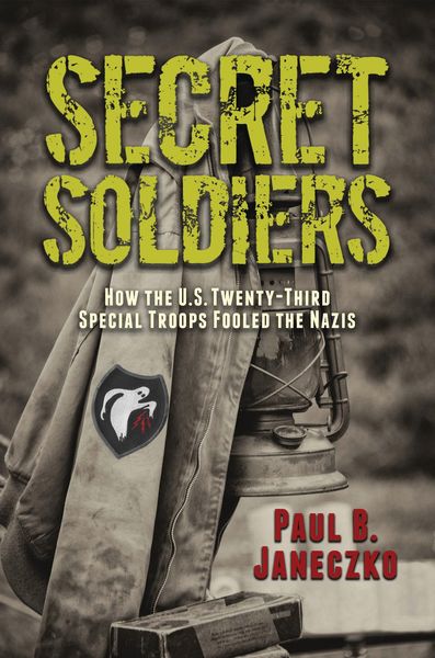 Produktbild: Secret Soldiers: How the U.S. Twenty-Third Special Troops Fooled the Nazis