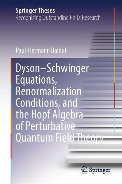 Produktbild: Dyson-Schwinger Equations, Renormalization Conditions, and the Hopf Algebra of Perturbative Quantum Field Theory