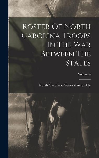 Produktbild: Roster Of North Carolina Troops In The War Between The States; Volume 4