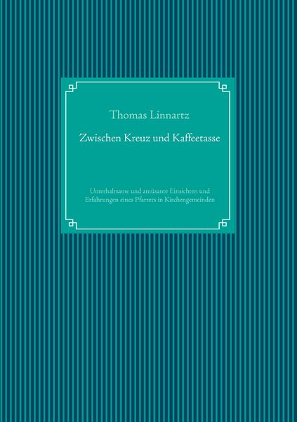 Zwischen Kreuz und Kaffeetasse, Taschenbuch von Thomas Linnartz, BoD – Books on Demand, 9783732291540