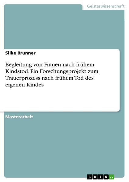 Produktbild: Begleitung von Frauen nach fr&uuml;hem Kindstod. Ein Forschungsprojekt zum Trauerprozess nach fr&uuml;hem Tod des eigenen Kindes