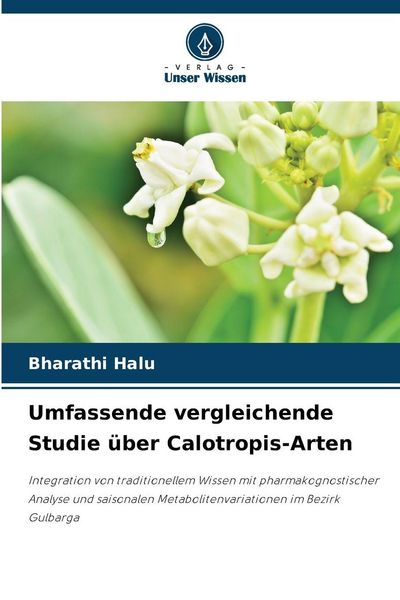 Umfassende vergleichende Studie über Calotropis-Arten, Taschenbuch von Bharathi Halu, Verlag Unser Wissen, 9786208839710