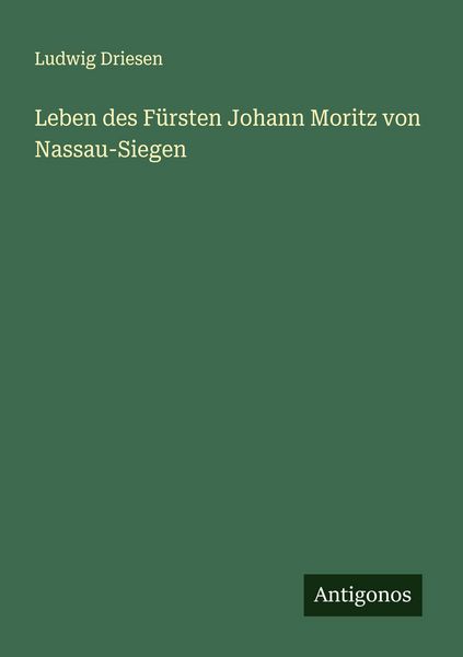 Produktbild: Leben des F&uuml;rsten Johann Moritz von Nassau-Siegen