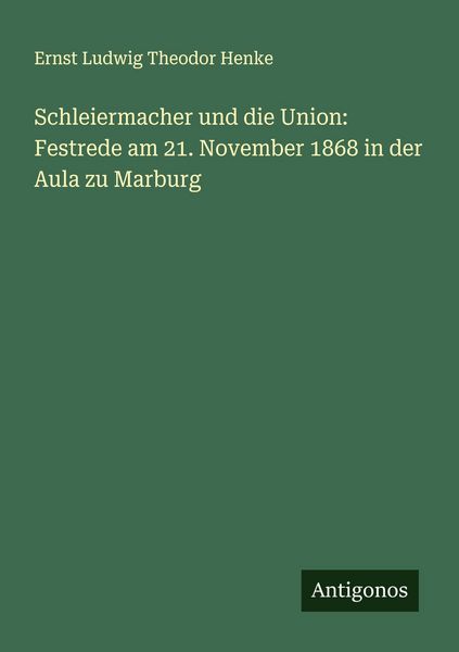 Produktbild: Schleiermacher und die Union: Festrede am 21. November 1868 in der Aula zu Marburg