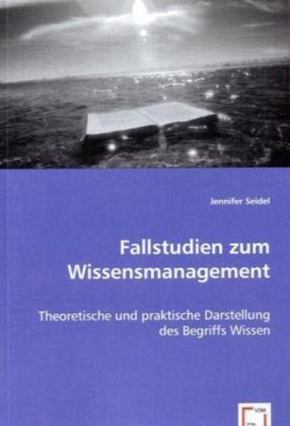 Seidel, J: Fallstudien zum Wissensmanagement, Taschenbuch von Jennifer Seidel, VDM, 9783836480772