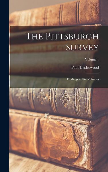 Produktbild: The Pittsburgh Survey; Findings in Six Volumes; Volume 1