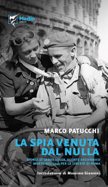 Produktbild: La spia venuta dal nulla. Storia di Gabor Adler, agente britannico morto nel 1944 per la libert&agrave; di Roma