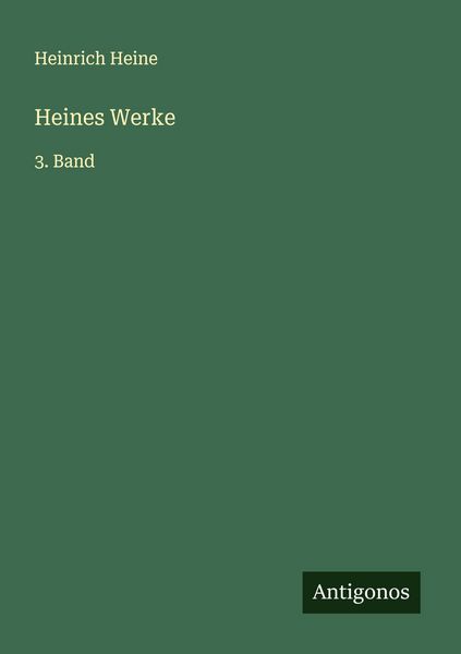 Heines Werke, Taschenbuch von Heinrich Heine, Antigonos Verlag, 9783563469224