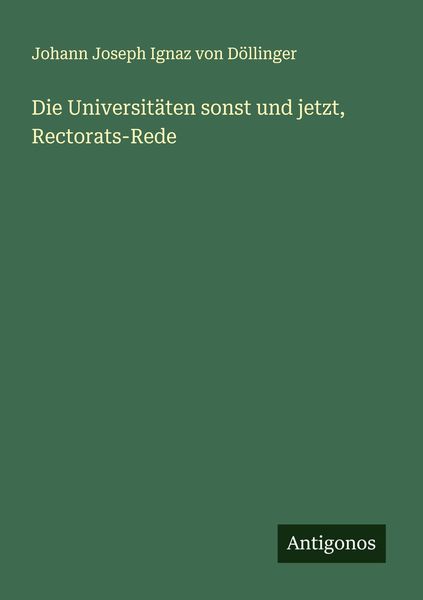 Produktbild: Die Universit&auml;ten sonst und jetzt, Rectorats-Rede