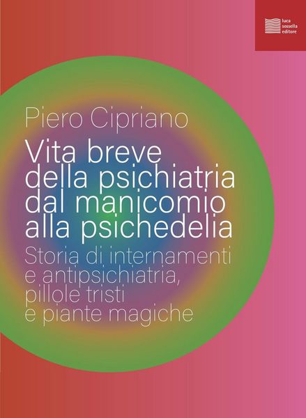 Produktbild: Vita breve della psichiatria dal manicomio alla psichedelia. Storia di internamenti e antipsichiatria, pillole tristi e piante magiche