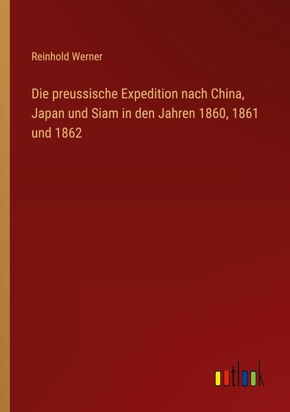 Produktbild: Die preussische Expedition nach China, Japan und Siam in den Jahren 1860, 1861 und 1862