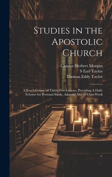 Produktbild: Studies in the Apostolic Church: A Year's Course of Thirty-five Lessons, Providing A Daily Scheme for Personal Study, Adapted Also to Class-work