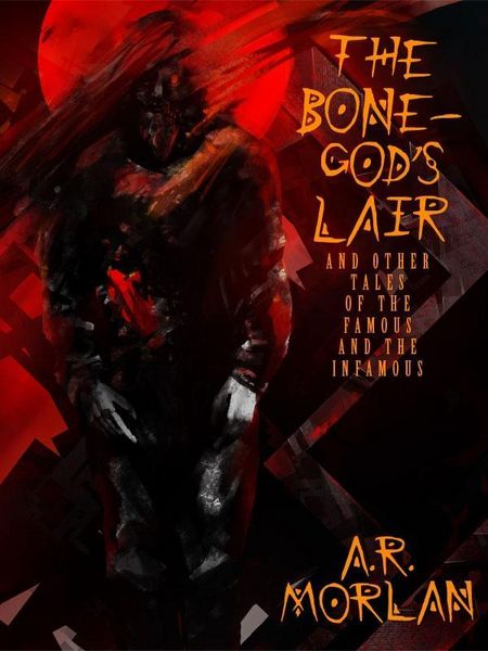 Produktbild: The Bone-God's Lair and Other Tales of the Famous and the Infamous
