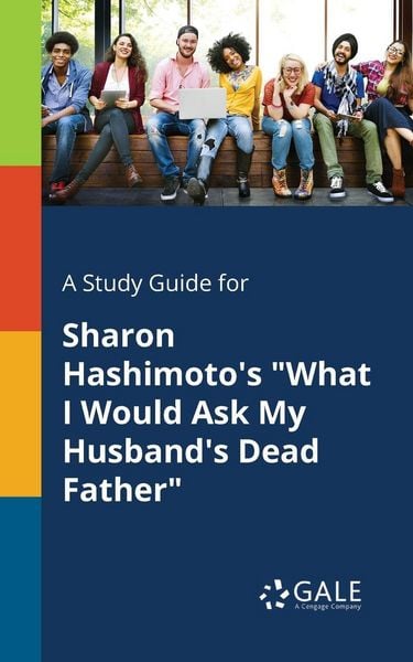 Produktbild: A Study Guide for Sharon Hashimoto's "What I Would Ask My Husband's Dead Father"