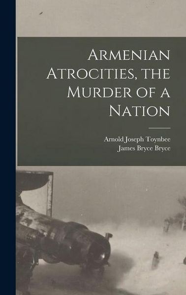 Produktbild: Armenian Atrocities, the Murder of a Nation