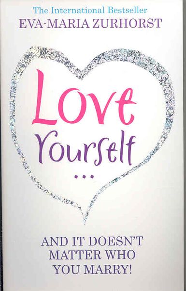 Produktbild: Love Yourself, and It Doesn't Matter Who You Marry. Eva-Maria Zurhorst