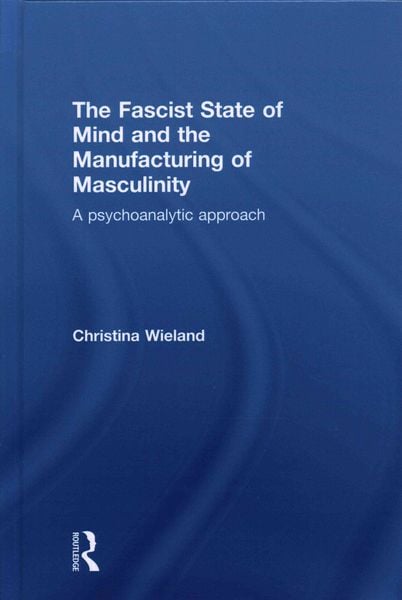 Produktbild: The Fascist State of Mind and the Manufacturing of Masculinity