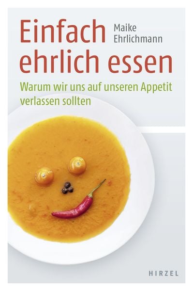 Einfach ehrlich essen, Taschenbuch von Maike Ehrlichmann, S. Hirzel Verlag, 9783777626628