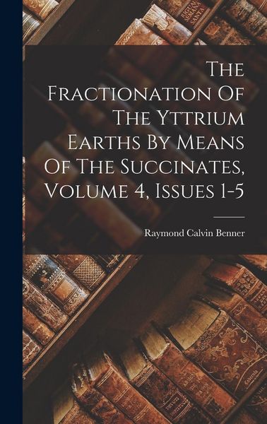 Produktbild: The Fractionation Of The Yttrium Earths By Means Of The Succinates, Volume 4, Issues 1-5