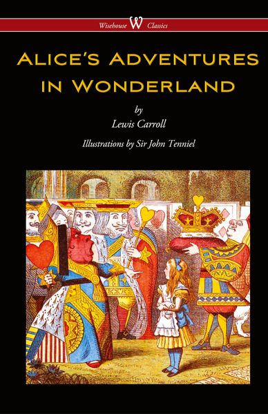 Produktbild: Alice's Adventures in Wonderland (Wisehouse Classics - Original 1865 Edition with the Complete Illustrations by Sir John Tenniel) (2016)