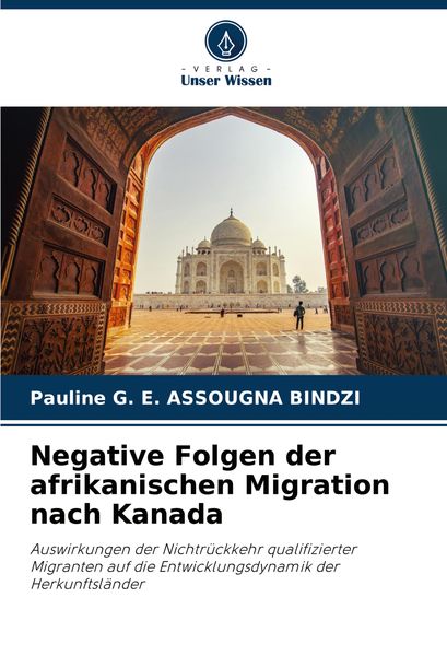 Negative Folgen der afrikanischen Migration nach Kanada, Taschenbuch von Pauline G. E. Assougna Bindzi, Verlag Unser Wissen, 9786207757220