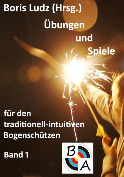 Produktbild: &Uuml;bungen und Spiele f&uuml;r den traditionell-intuitiven Bogensch&uuml;tzen