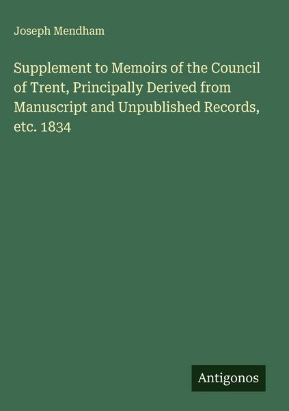 Produktbild: Supplement to Memoirs of the Council of Trent, Principally Derived from Manuscript and Unpublished Records, etc. 1834